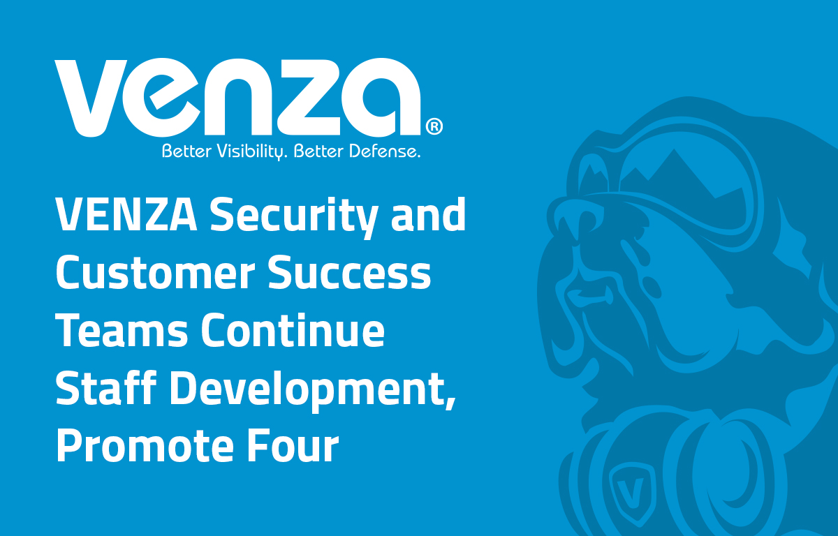 VENZA Security and Customer Success Teams Continue Staff Development, Promote Four